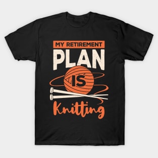 My Retirement Plan Is Knitting T-Shirt